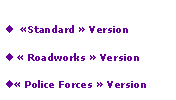 Zone de Texte: Our products  Standard  Version  Roadworks  Version Police Forces  Version 